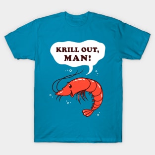 Krill Out Man T-Shirt